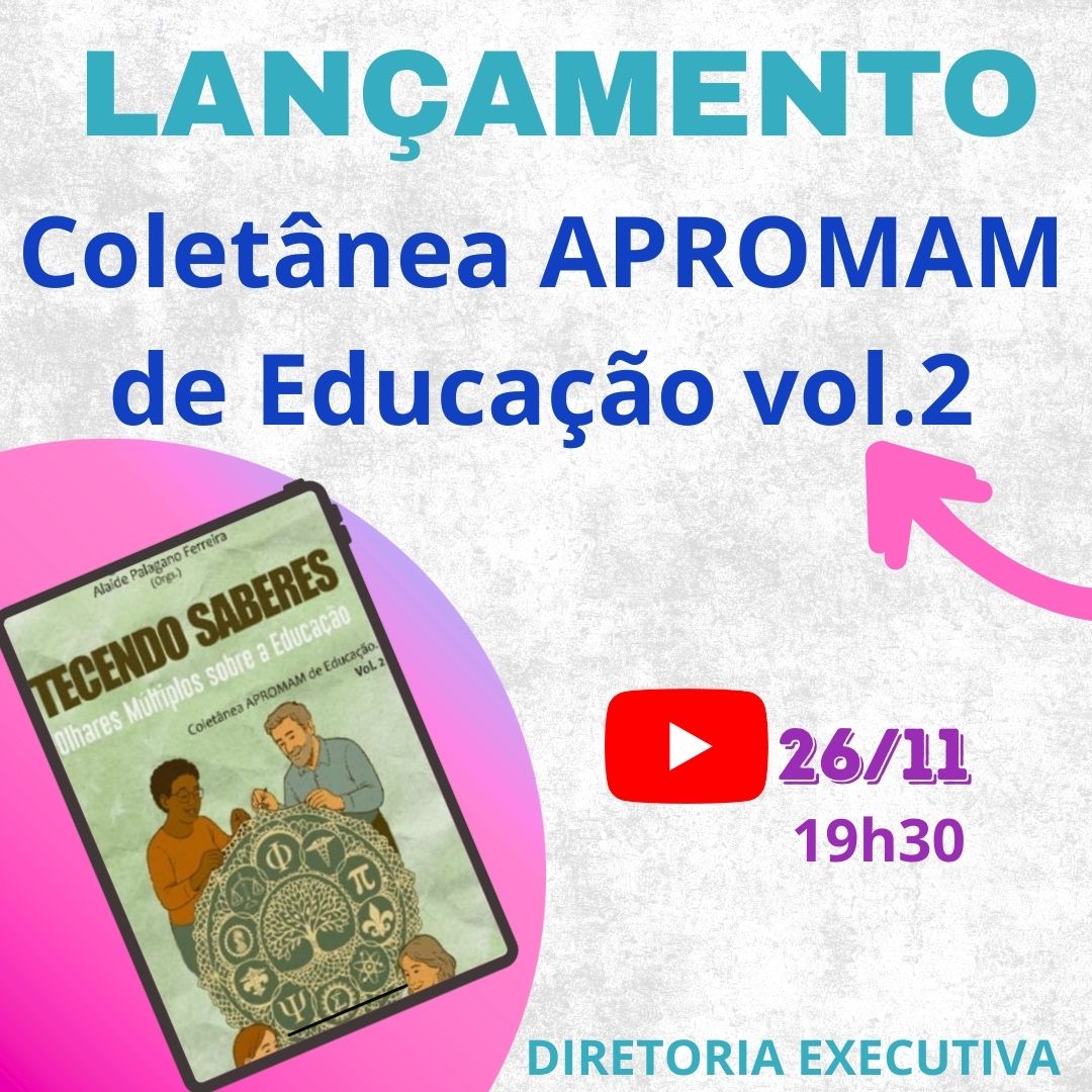 Leia mais sobre o artigo Convite Especial – Lançamento da Coletânea APROMAM  de Educação– Vol. 2                                                                                        📖 “Tecendo Saberes: Olhares Múltiplos sobre a Educação”