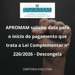 Leia mais sobre o artigo APROMAM solicita data para o início do pagamento que trata a Lei Complementar nº 226/2026 – Descongela